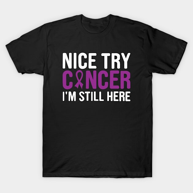 nice try cancer I'm still here T-Shirt by first12